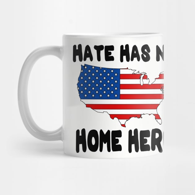 Hate Has No Home Here | Cute USA Anti Hate Tee Gift by slawers